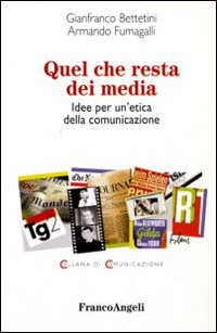 Quel_Che_Resta_Dei_Media_Idee_Per_Un`etica_Della_Comunicazione_-Bettetini_Gianfranco_Fumagalli